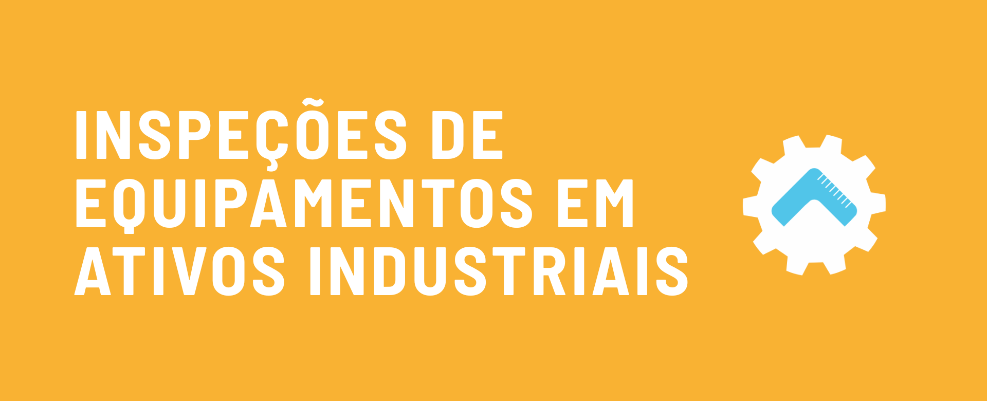 INSPEÇÕES DE EQUIPAMENTOS EM ATIVOS INDUSTRIAIS