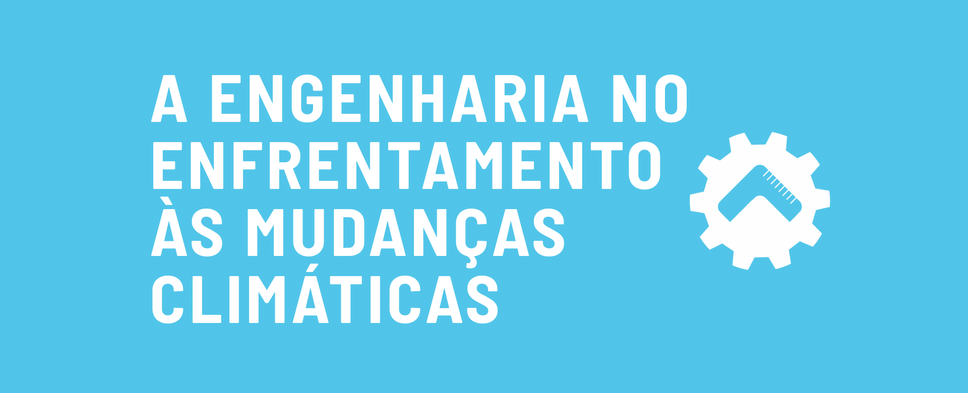 A ENGENHARIA NO ENFRENTAMENTO ÀS MUDANÇAS CLIMÁTICAS